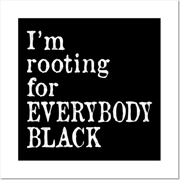 I'm Rooting for Everybody Black Wall Art by ozalshirts
